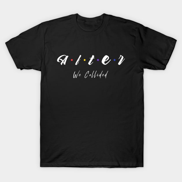 After we collided T-Shirt by Houseofwinning